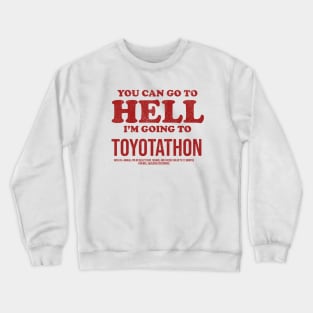 You Can Go To Hell I'm Going To Toyotathon Crewneck Sweatshirt